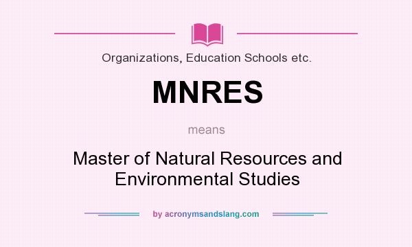 What does MNRES mean? It stands for Master of Natural Resources and Environmental Studies