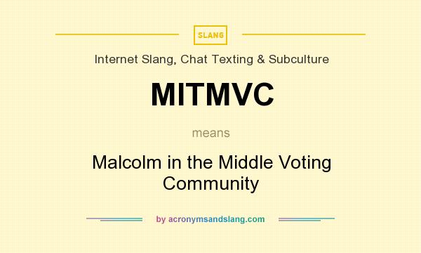 What does MITMVC mean? It stands for Malcolm in the Middle Voting Community