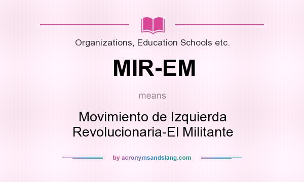 What does MIR-EM mean? It stands for Movimiento de Izquierda Revolucionaria-El Militante
