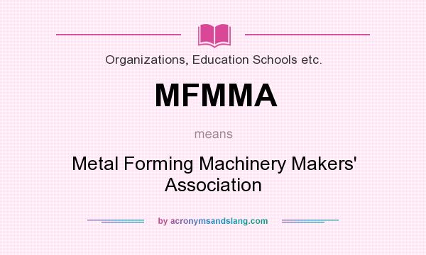 What does MFMMA mean? It stands for Metal Forming Machinery Makers` Association