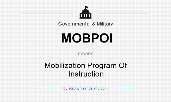 What does MOBPOI mean? It stands for Mobilization Program Of Instruction
