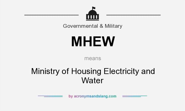 What does MHEW mean? It stands for Ministry of Housing Electricity and Water