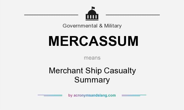 What does MERCASSUM mean? It stands for Merchant Ship Casualty Summary