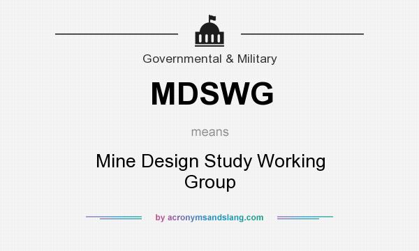 What does MDSWG mean? It stands for Mine Design Study Working Group