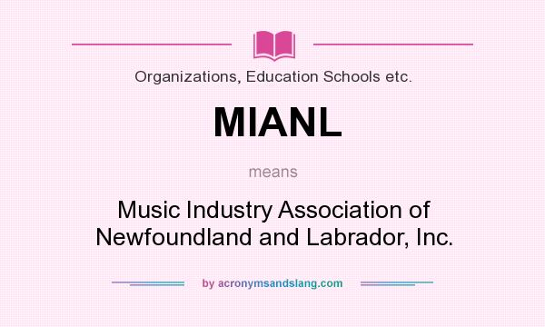 What does MIANL mean? It stands for Music Industry Association of Newfoundland and Labrador, Inc.