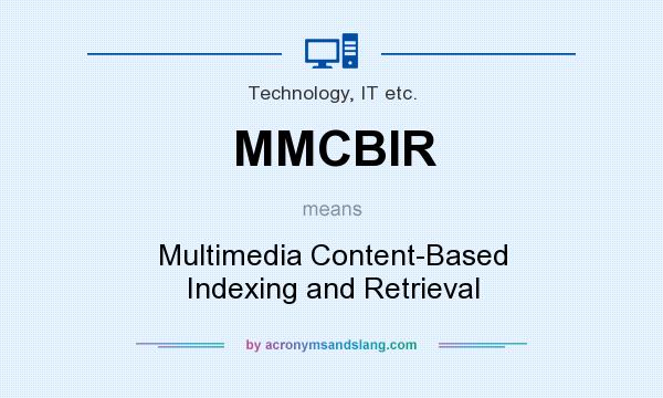 What does MMCBIR mean? It stands for Multimedia Content-Based Indexing and Retrieval
