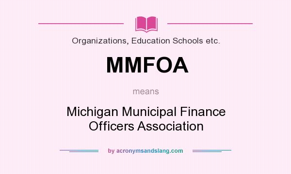 What does MMFOA mean? It stands for Michigan Municipal Finance Officers Association