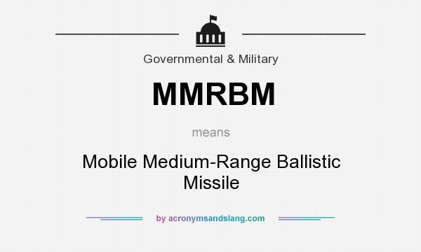 What does MMRBM mean? It stands for Mobile Medium-Range Ballistic Missile