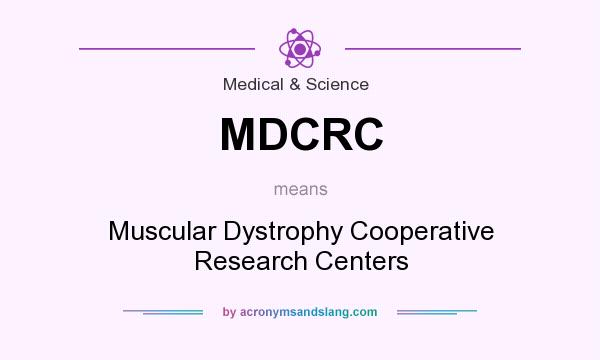 What does MDCRC mean? It stands for Muscular Dystrophy Cooperative Research Centers