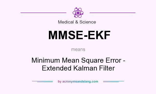 What does MMSE-EKF mean? It stands for Minimum Mean Square Error - Extended Kalman Filter