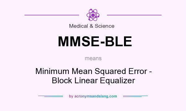 What does MMSE-BLE mean? It stands for Minimum Mean Squared Error - Block Linear Equalizer
