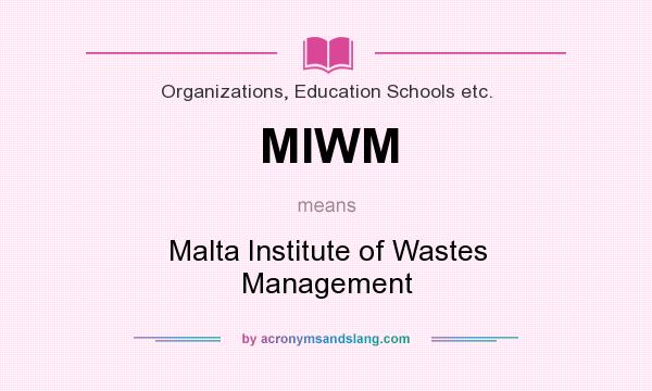 What does MIWM mean? It stands for Malta Institute of Wastes Management