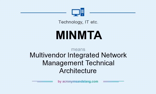 What does MINMTA mean? It stands for Multivendor Integrated Network Management Technical Architecture