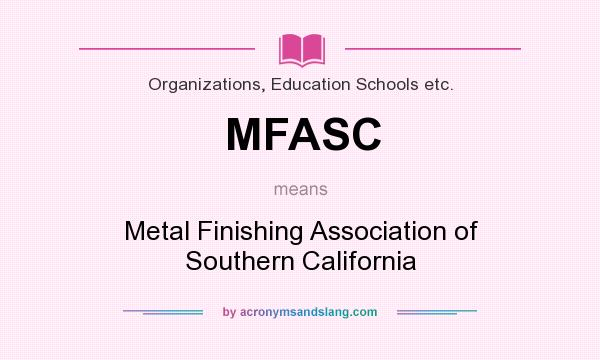 What does MFASC mean? It stands for Metal Finishing Association of Southern California