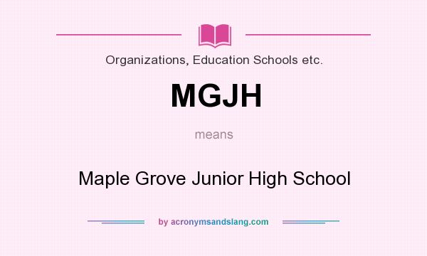 What does MGJH mean? It stands for Maple Grove Junior High School