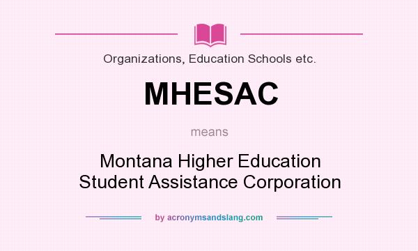 What does MHESAC mean? It stands for Montana Higher Education Student Assistance Corporation