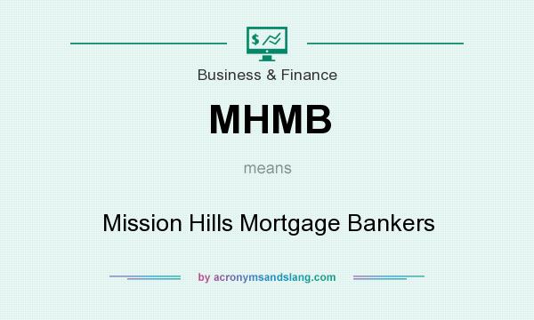 What does MHMB mean? It stands for Mission Hills Mortgage Bankers