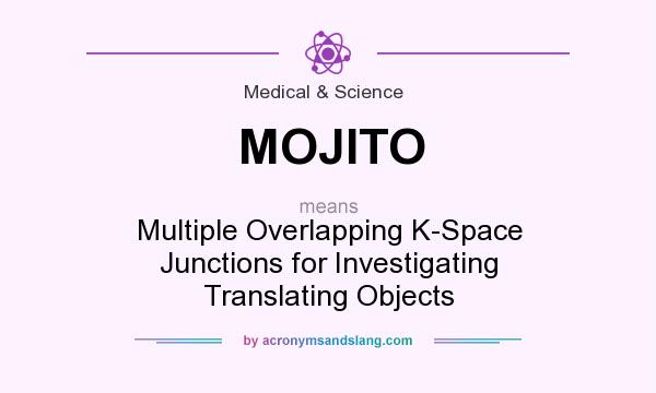 What does MOJITO mean? It stands for Multiple Overlapping K-Space Junctions for Investigating Translating Objects