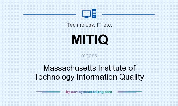 What does MITIQ mean? It stands for Massachusetts Institute of Technology Information Quality