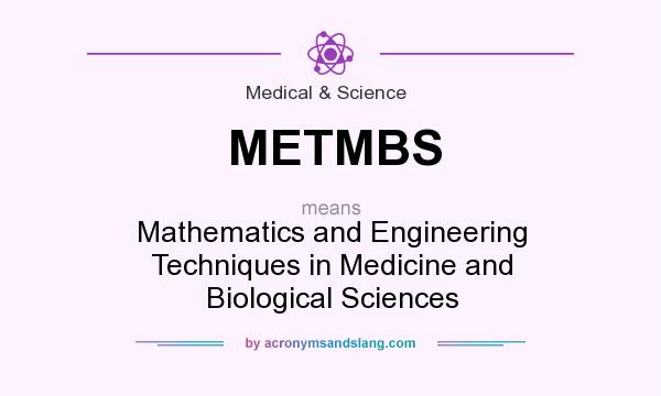 What does METMBS mean? It stands for Mathematics and Engineering Techniques in Medicine and Biological Sciences