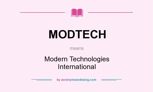 What does MODTECH mean? It stands for Modern Technologies International