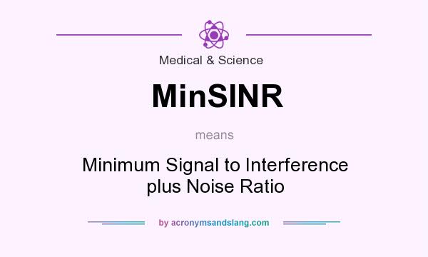 What does MinSINR mean? It stands for Minimum Signal to Interference plus Noise Ratio