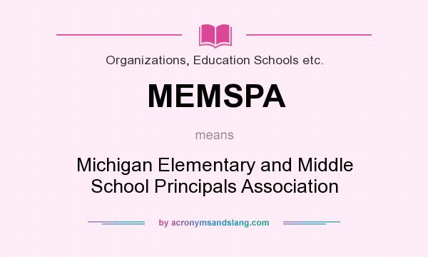 What does MEMSPA mean? It stands for Michigan Elementary and Middle School Principals Association
