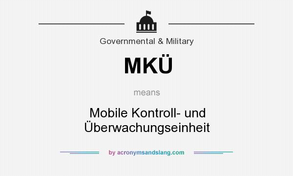 What does MKÜ mean? It stands for Mobile Kontroll- und Überwachungseinheit