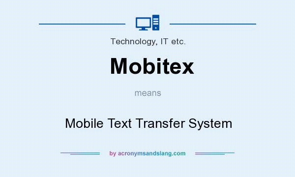 What does Mobitex mean? It stands for Mobile Text Transfer System