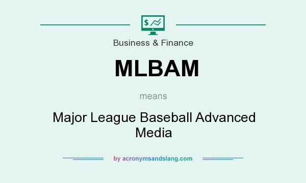 What does MLBAM mean? It stands for Major League Baseball Advanced Media