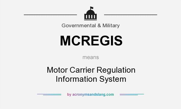 What does MCREGIS mean? It stands for Motor Carrier Regulation Information System