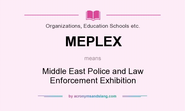 What does MEPLEX mean? It stands for Middle East Police and Law Enforcement Exhibition