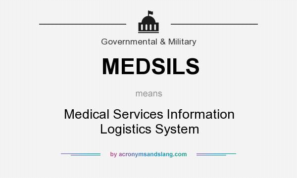 What does MEDSILS mean? It stands for Medical Services Information Logistics System