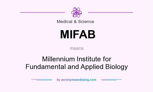 What does MIFAB mean? It stands for Millennium Institute for Fundamental and Applied Biology