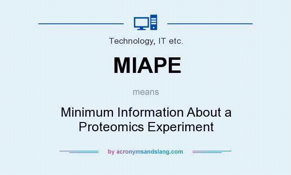What does MIAPE mean? It stands for Minimum Information About a Proteomics Experiment