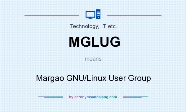What does MGLUG mean? It stands for Margao GNU/Linux User Group