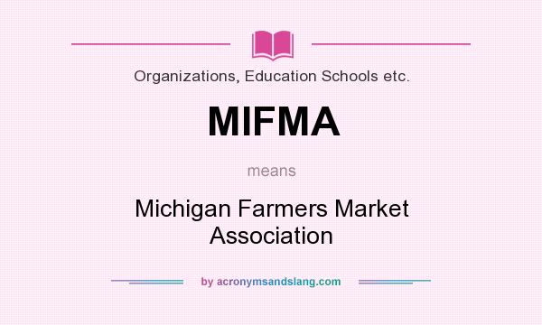 What does MIFMA mean? It stands for Michigan Farmers Market Association