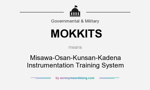 What does MOKKITS mean? It stands for Misawa-Osan-Kunsan-Kadena Instrumentation Training System