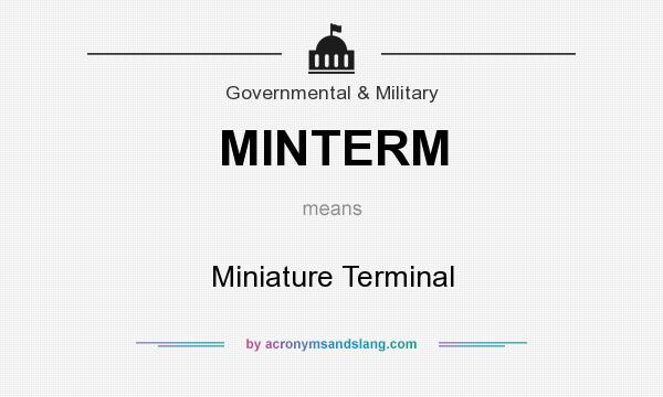What does MINTERM mean? It stands for Miniature Terminal
