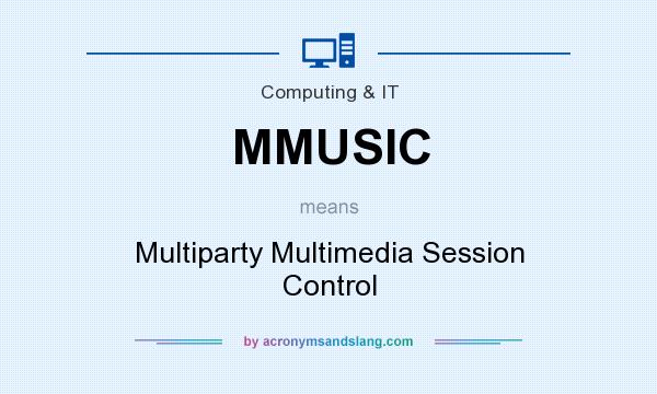 What does MMUSIC mean? It stands for Multiparty Multimedia Session Control