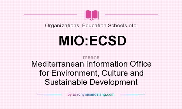 What does MIO:ECSD mean? It stands for Mediterranean Information Office for Environment, Culture and Sustainable Development