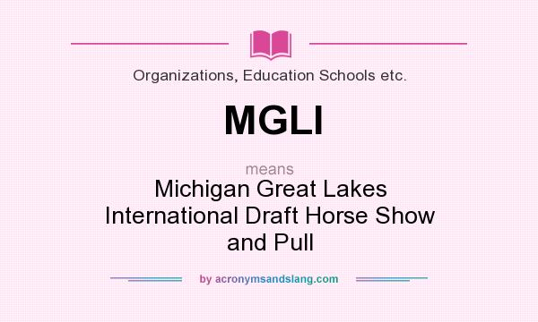 What does MGLI mean? It stands for Michigan Great Lakes International Draft Horse Show and Pull