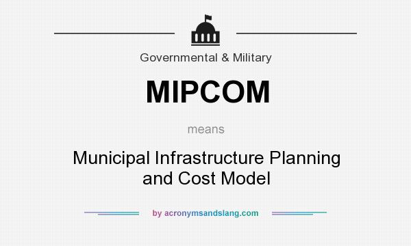What does MIPCOM mean? It stands for Municipal Infrastructure Planning and Cost Model
