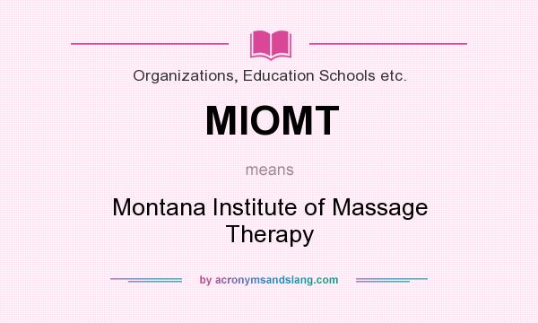 What does MIOMT mean? It stands for Montana Institute of Massage Therapy