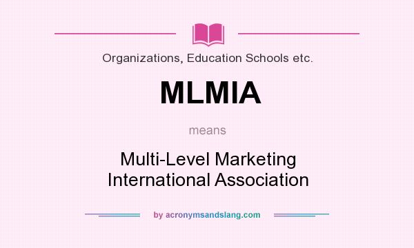 What does MLMIA mean? It stands for Multi-Level Marketing International Association