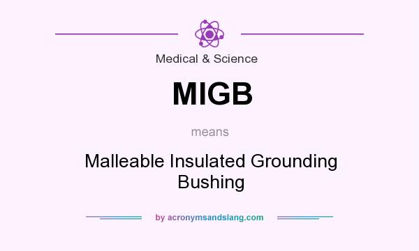 What does MIGB mean? It stands for Malleable Insulated Grounding Bushing