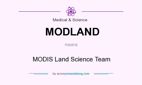 What does MODLAND mean? It stands for MODIS Land Science Team