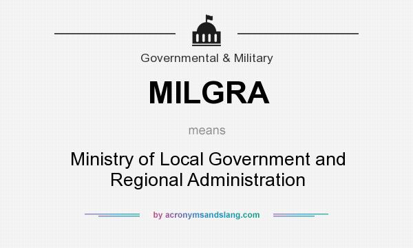 What does MILGRA mean? It stands for Ministry of Local Government and Regional Administration