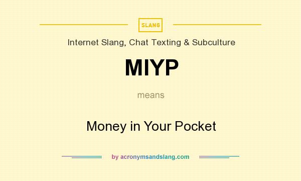 What does MIYP mean? It stands for Money in Your Pocket