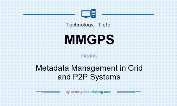 What does MMGPS mean? It stands for Metadata Management in Grid and P2P Systems